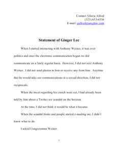 Contact: Gloria Allred[removed]E-mail: [removed] Statement of Ginger Lee When I started interacting with Anthony Weiner, it was over