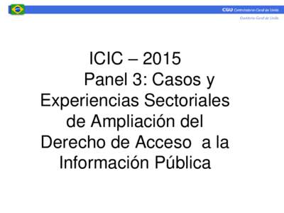 ICIC – 2015 Panel 3: Casos y Experiencias Sectoriales de Ampliación del Derecho de Acceso a la Información Pública