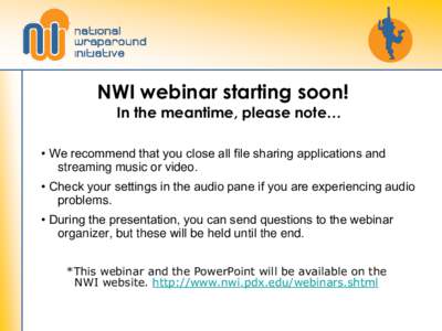 NWI webinar starting soon! In the meantime, please note… • We recommend that you close all file sharing applications and streaming music or video. • Check your settings in the audio pane if you are experiencing aud