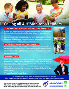 Calling all 4-H Manitoba Leaders... WEATHER REPORTING VOLUNTEERS NEEDED! A unique new weather monitoring program exists right here in Manitoba called Community Collaborative Rain Hail & Snow Network – aka CoCoRaHS. CoC