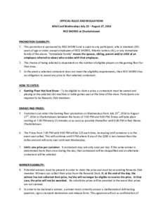 OFFICIAL RULES AND REGULATIONS Wild Card Wednesdays July 23 – August 27, 2014 RED SHORES at Charlottetown PROMOTION ELIGIBILITY: 1. This promotion is sponsored by RED SHORES and is open to any participant, who is ninet