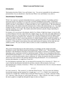 Weber’s Law and Fechner’s Law Introduction This handout describes Weber’s law and Fechner’s law. You are not responsible for the mathematics presented here, but you should know what the terms Weber’s law and Fe