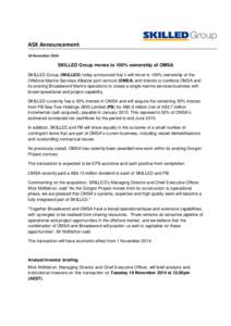 ASX Announcement 18 November 2014 SKILLED Group moves to 100% ownership of OMSA SKILLED Group (SKILLED) today announced that it will move to 100% ownership of the Offshore Marine Services Alliance joint venture (OMSA) an