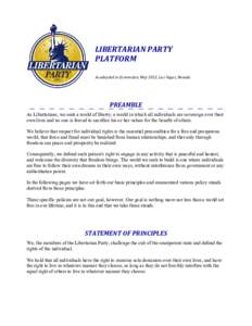 LIBERTARIAN PARTY PLATFORM As adopted in Convention, May 2012, Las Vegas, Nevada PREAMBLE As Libertarians, we seek a world of liberty; a world in which all individuals are sovereign over their