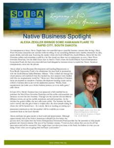 Native Business Spotlight ALEXIA ZEIGLER BRINGS SOME HAWAIIAN FLARE TO RAPID CITY, SOUTH DAKOTA An entrepreneur at heart, Alexia Ziegler knew she stumbled upon a possible business venture after having a Maui Wowi Hawaiia