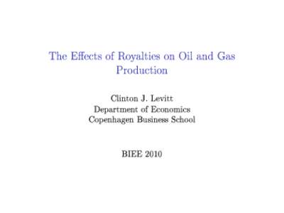 The Eects of Royalties on Oil and Gas Production Clinton J. Levitt Department of Economics Copenhagen Business School