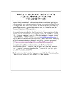 NOTICE TO THE PUBLIC UNDER TITLE VI  MARYLAND DEPARTMENT OF TRANSPORTATION The Maryland Department of Transportation operates its programs and services without regard to race, color and national origin in accordance with