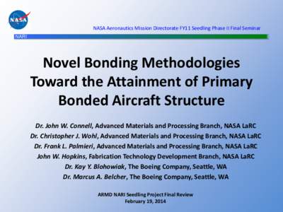 NASA Aeronautics Mission Directorate FY11 Seedling Phase II Final Seminar NARI Novel Bonding Methodologies Toward the Attainment of Primary Bonded Aircraft Structure