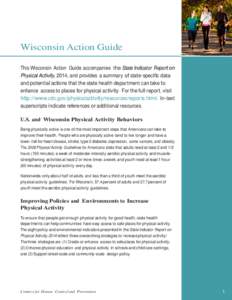 Wisconsin Action Guide  This Wisconsin Action Guide accompanies the State Indicator Report on Physical Activity, 2014, and provides a summary of state-specific data and potential actions that the state health department 