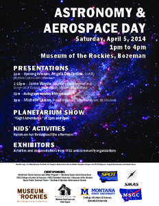 Astronomy & AEROSPACE Day Saturday, April 5, 2014 1pm to 4pm Museum of the Rockies, Bozeman