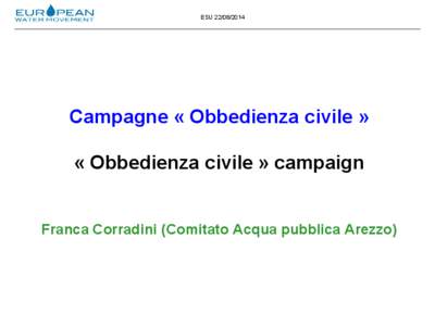 ESUCampagne « Obbedienza civile » « Obbedienza civile » campaign Franca Corradini (Comitato Acqua pubblica Arezzo)