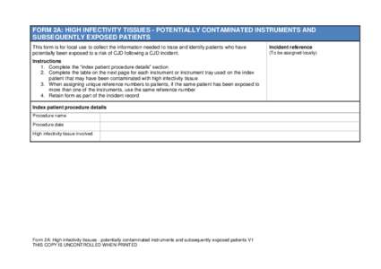 FORM 2A: HIGH INFECTIVITY TISSUES - POTENTIALLY CONTAMINATED INSTRUMENTS AND SUBSEQUENTLY EXPOSED PATIENTS This form is for local use to collect the information needed to trace and identify patients who have potentially 