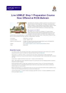 ®  Live USMLE Step 1 Preparation Course Now Offered at RCSI-Bahrain Kaplan Medical, the world leader in USMLE preparation for more than 40 years, is pleased to announce our first USMLE Step 1 live program, hosted at the