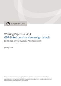 Working Paper No. 484 GDP-linked bonds and sovereign default David Barr, Oliver Bush and Alex Pienkowski JanuaryWorking papers describe research in progress by the author(s) and are published to elicit comments an