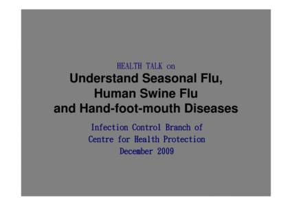 Understand Seasonal Flu,  Human Swine Flu, Human Swine Flu and Hand- foot- mouth Diseases