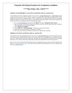 Financial Aid Exiting Procedures for Graduation Candidates *****Due Friday, May[removed]***** FEDERAL STAFFORD/DIRECT LOAN EXIT COUNSELING FOR ALL GRADUATES All residential and online graduating students who received a Fed