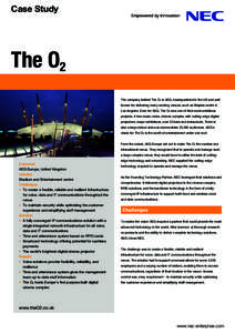 Case Study  The O2 The company behind The O2 is AEG, headquartered in the US and well known for delivering many exciting venues, such as Staples centre in Los Angeles. Even for AEG, The O2 was one of their most ambitious
