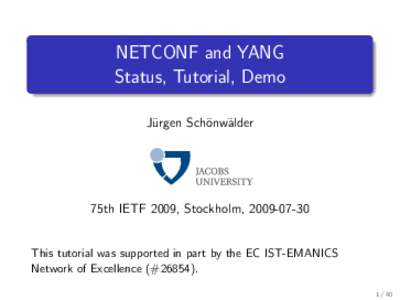 NETCONF and YANG Status, Tutorial, Demo J¨urgen Sch¨onw¨alder 75th IETF 2009, Stockholm, 