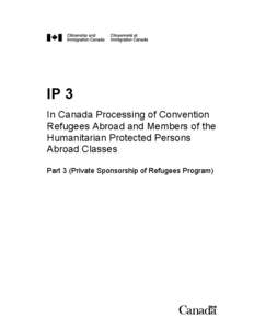 IP 3 – In-Canada Processing of Convention Refugees Abroad and Members of the Humanitarian-Protected Persons Abroad Classes – Part 3