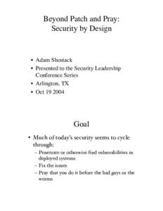 Beyond Patch and Pray: Security by Design • Adam Shostack • Presented to the Security Leadership Conference Series