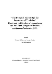 ‘The Power of Knowledge, the Resonance of Tradition’. Electronic publication of papers from the AIATSIS Indigenous Studies conference, September 2001