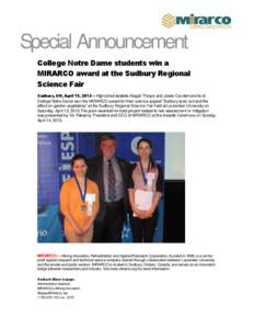 Special Announcement College Notre Dame students win a MIRARCO award at the Sudbury Regional Science Fair Sudbury, ON, April 15, 2013— High school students Abigail Thorpe and Josée Courtemanche of College Notre Dame w