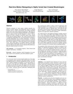 Real-time Motion Retargeting to Highly Varied User-Created Morphologies Chris Hecker∗ Bernd Raabe† Ryan W. Enslow† John DeWeese† Maxis/Electronic Arts  Jordan Maynard‡