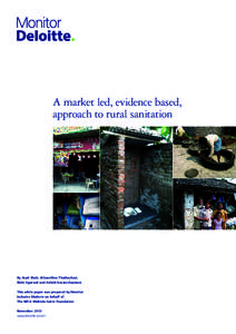 A market led, evidence based, approach to rural sanitation By Arpit Shah, Jithamithra Thathachari, Rishi Agarwal and Ashish Karamchandani This white paper was prepared by Monitor