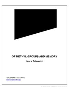 OF METHYL GROUPS AND MEMORY Laura Raicovich THE ENEMY / Issue Three! theenemyreader.org