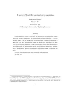 A model of final-oﬀer arbitration in regulation Juan-Pablo Montero∗ PUC and MIT November 3, 2004 Forthcoming in the Journal of Regulatory Economics