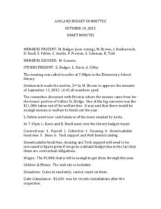 ASHLAND BUDGET COMMITTEE OCTOBER 18, 2012 DRAFT MINUTES MEMBERS PRESENT: M. Badger (non-voting), M. Brown, I. Heidenreich, D. Ruell, S. Felton, C. Austin, P. Preston, S. Coleman, D. Toth