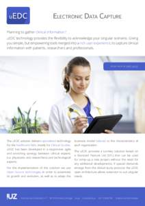 Electronic Data Capture Planning to gather clinical information? uEDC technology provides the flexibility to acknowledge your singular scenario. Giving you simple, but empowering tools merged into a rich user experience,