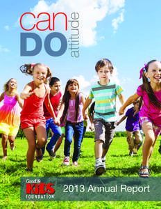 2013 Annual Report  Let’s get kids off the couch At GoodLife Kids Foundation, our purpose is for every Canadian kid to have the opportunity to live a fit and healthy good life. We provide funding to ensure physical ac