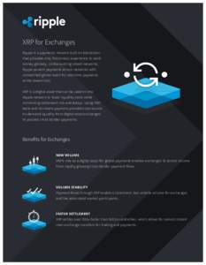 XRP for Exchanges Ripple is a payments network built on blockchain that provides one, frictionless experience to send money globally. Unlike existing siloed networks, Ripple powers payments across networks with unmatched