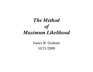 The Method of Maximum Likelihood James R. Graham[removed]