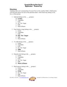 Pyramid Pile Up Plus Quiz 3 Application - Answer Key Directions Applying what you’ve learned from Pyramid Pile Up Plus and the USDA’s MyPyramid, circle the best answer for each of the questions below. Some foods may 