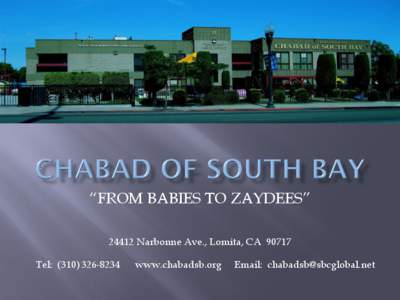 ―FROM BABIES TO ZAYDEES‖ 24412 Narbonne Ave., Lomita, CA[removed]Tel: ([removed]www.chabadsb.org