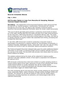 News for Immediate Release Aug. 1, 2013 DEP Provides Update on Long-Term Marcellus Air Sampling, Releases Technical Support Document Harrisburg – The Department of Environmental Protection today announced that its long