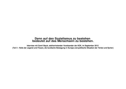 Denn auf den Sozialismus zu bestehen bedeutet auf das Menschsein zu bestehen. Interview mit Cemil Bayık, stellvertretender Vorsitzender der KCK, im September[removed]Teil II - Rolle der Jugend und Frauen, die kurdische B