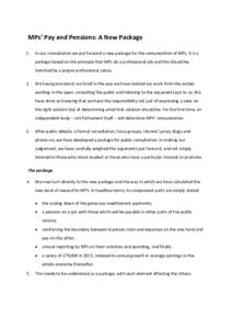 MPs’ Pay and Pensions: A New Package 1. In our consultation we put forward a new package for the remuneration of MPs. It is a package based on the principle that MPs do a professional job and this should be matched by 