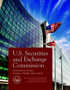 U.S. Securities and Exchange Commission S T R AT E G I C P L A N FISCAL YE ARS 2014 –201 8 Protecting investors, maintaining fair,