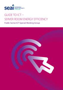 GUIDE TO ICT – SERVER ROOM ENERGY EFFICIENCY Public Sector ICT Special Working Group SERVER ROOM ENERGY EFFICIENCY This guide is one of a suite of documents that aims to provide guidance on ICT energy efficiency.
