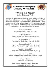 St Martin’s Homegroup January-March 2015 “Who is this Jesus?” John Chapters 7-11 Through his actions and teaching, Jesus provoked many to ask “who is this man and how did he get such learning?”