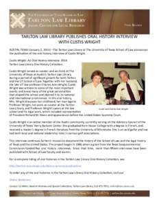 TARLTON LAW LIBRARY PUBLISHES ORAL HISTORY INTERVIEW WITH CUSTIS WRIGHT AUSTIN, TEXAS (January 2, 2015) –The Tarlton Law Library at The University of Texas School of Law announces the publication of the oral history in
