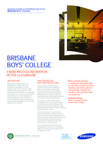 SAMSUNG AUSTRALIA ENTERPRISE CASE STUDY: BRISBANE BOYS’ COLLEGE BRISBANE BOYS’ COLLEGE ENABLING COLLABORATION