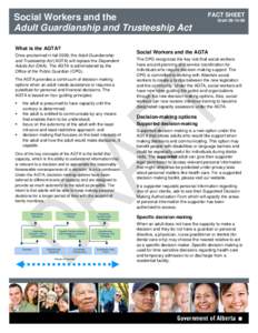 Social Workers and the Adult Guardianship and Trusteeship Act What is the AGTA? Once proclaimed in fall 2009, the Adult Guardianship and Trusteeship Act (AGTA) will replace the Dependent Adults Act (DAA). The AGTA is adm