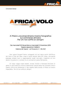 Comunicato Stampa  A Milano una straordinaria mostra fotografica sul continente africano Per chi non soffre di vertigini Da mercoledì 25 Novembre a mercoledì 2 Dicembre 2015