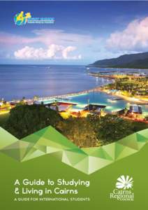 A Guide to Studying & Living in Cairns A GUIDE FOR INTERNATIONAL STUDENTS CONTENTS Welcome to Cairns........................................4
