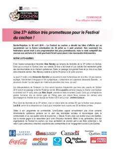 COMMUNIQUÉ Pour diffusion immédiate Une 37e édition très prometteuse pour le Festival du cochon ! Sainte-Perpétue, le 30 avril 2014 – Le Festival du cochon a dévoilé les têtes d’affiche qui se