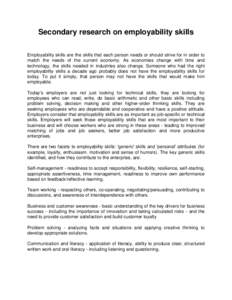 Secondary research on employability skills Employability skills are the skills that each person needs or should strive for in order to match the needs of the current economy. As economies change with time and technology,